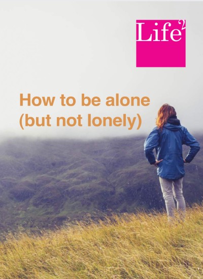 How to be alone (but not lonely)
