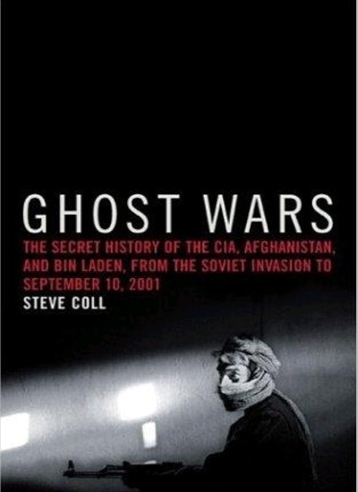 GHOST WARS THE Secret History of the CIA. Afghanistan and Bin Laden from the Sovet Invasion September 10, 2001