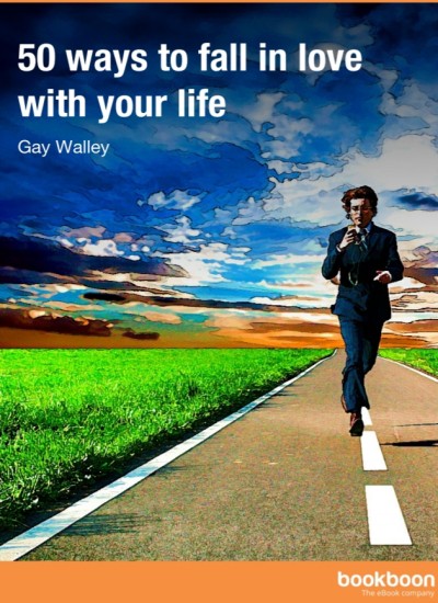 50 WAYS TO FALL IN LOVE WITH YOUR LIFE