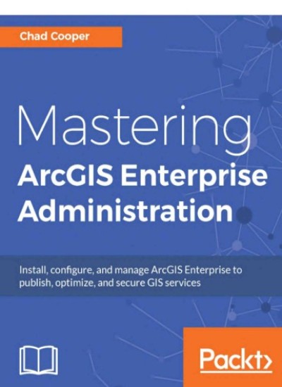 Mastering ArcGIS Enterprise administration